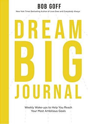 Dream Big Journal: Weekly Wake-Ups To Help You Reach Your Most Ambitious Goals-..