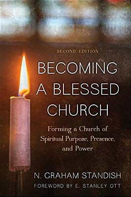 Becoming A Blessed Church: Forming A Church Of Spiritual Purpose, Presence, And Power-..