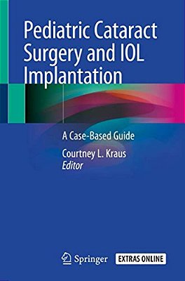 Pediatric Cataract Surgery And Iol Implantation: A Case-Based Guide-..