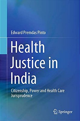 Health Justice In India: Citizenship, Power And Health Care Jurisprudence-..
