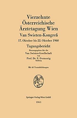 Vierzehnte Österreichische Ärztetagung Wien: Van Swieten-Kongreß, 17. Oktober Bis 22. Oktober 1960. Tagungsbericht-..