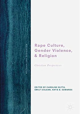 Rape Culture, Gender Violence, And Religion: Christian Perspectives-..