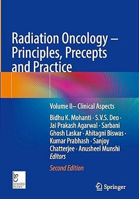 Radiation Oncology - Principles, Precepts And Practice: Volume II- Clinical Aspects-..