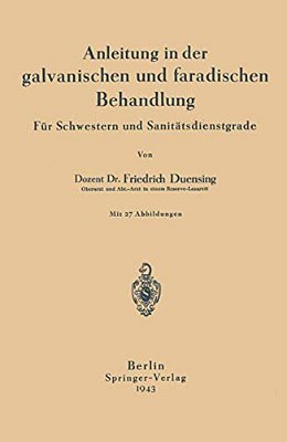 Anleitung In Der Galvanischen Und Faradischen Behandlung: Für Schwestern Und Sanitätsdienstgrade-..