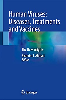 Human Viruses: Diseases, Treatments And Vaccines: The New Insights-..