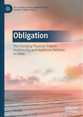 Obligation: The Changing Physician-Patient Relationship And Healthcare Reforms In China-..