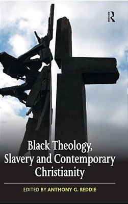 Black Theology, Slavery And Contemporary Christianity: 200 Years And No Apology-..