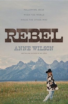 Rebel: Following Jesus When The World Walks The Other Way-..