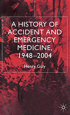 A History Of Accident And Emergency Medicine, 1948-2004-..