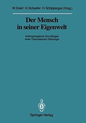 Der Mensch In Seiner Eigenwelt: Anthropologische Grundfragen Einer Theoretischen Pathologie-..