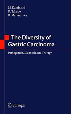 The Diversity Of Gastric Carcinoma: Pathogenesis, Diagnosis And Therapy-..