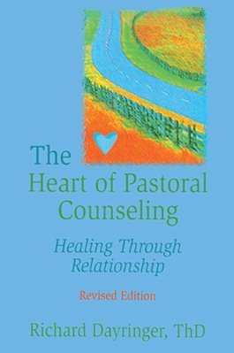 The Heart Of Pastoral Counseling: Healing Through Relationship, Revised Edition-..