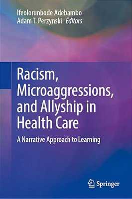 Racism, Microaggressions, And Allyship In Health Care: A Narrative Approach To Learning-..