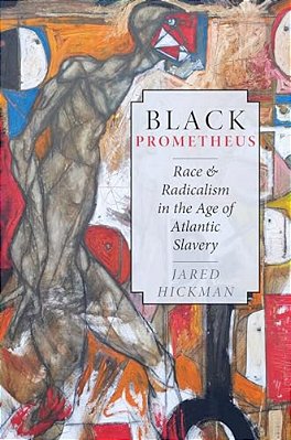 Black Prometheus: Race And Radicalism In The Age Of Atlantic Slavery-..