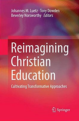 Reimagining Christian Education: Cultivating Transformative Approaches-..