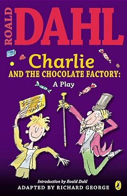 Charlie And The Chocolate Factory: A Play-..