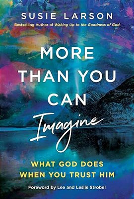 More Than You Can Imagine: What God Does When You Trust Him-..