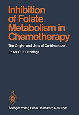 Inhibition Of Folate Metabolism In Chemotherapy: The Origins And Uses Of Co-Trimoxazole-..