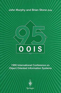 Oois' 95: 1995 International Conference On Object Oriented Information Systems, 18-20 December 1995, Dublin. Proceedings-..