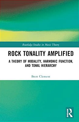 Rock Tonality Amplified: A Theory Of Modality, Harmonic Function, And Tonal Hierarchy-..