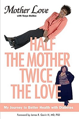 Half The Mother, Twice The Love: My Journey To Better Health With Diabetes-..