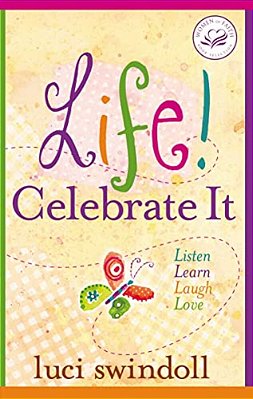 Life! Celebrate It: Listen, Learn, Laugh, Love-..
