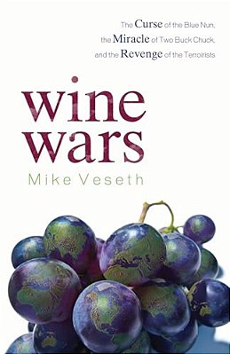 Wine Wars: The Curse Of The Blue Nun, The Miracle Of Two Buck Chuck, And The Revenge Of The Terroirists-..