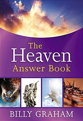 The Heaven Answer Book: Understanding Eternity (Answers To Over 100 Of Your Pressing Questions About Eternal Life, Salvation, And Life After Death)-..