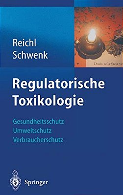 Regulatorische Toxikologie: Gesundheitsschutz, Umweltschutz, Verbraucherschutz-..