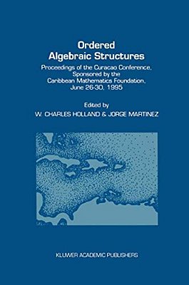 Ordered Algebraic Structures: Proceedings Of The Curaçao Conference, Sponsored By The Caribbean Mathematics Foundation, June 26-30, 1995-..