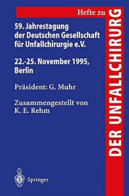 59. Jahrestagung Der Deutschen Gesellschaft Für Unfallchirurgie E. V.: 22.-25. November 1995, Berlin-..