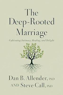 The Deep-Rooted Marriage: Cultivating Intimacy, Healing, And Delight-..