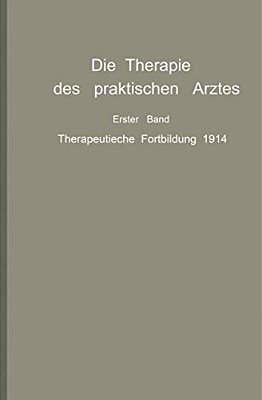 Die Therapie Des Praktischen Arztes: Erster Band Therapeutische Fortbildung 1914-..