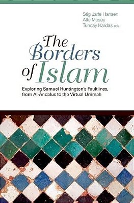 Borders Of Islam: Exploring Samuel Huntington's Faultlines, From Al-Andalus To Virtual Ummah-..
