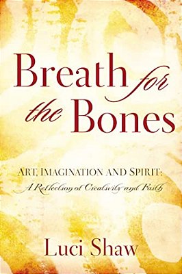 Breath For The Bones: Art, Imagination And Spirit: A Reflection On Creativity And Faith-..