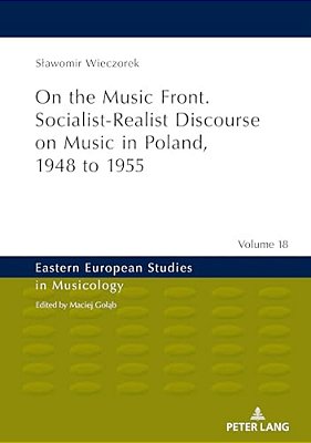 On The Music Front. Socialist-Realist Discourse On Music In Poland, 1948 To 1955-..