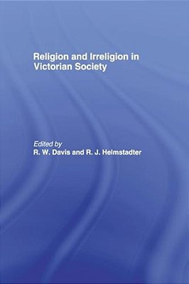 Religion And Irreligion In Victorian Society: Essays In Honor Of R. K. Webb-..