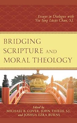 Bridging Scripture And Moral Theology: Essays In Dialogue With Yiu Sing Lúcás Chan, S. J. -..