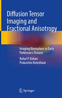 Diffusion Tensor Imaging And Fractional Anisotropy: Imaging Biomarkers In Early Parkinson's Disease-..