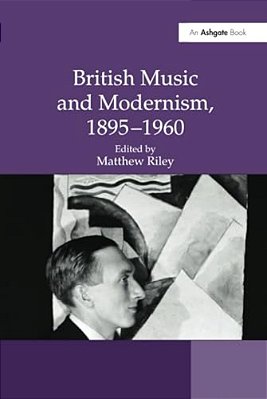British Music And Modernism, 1895-1960-..