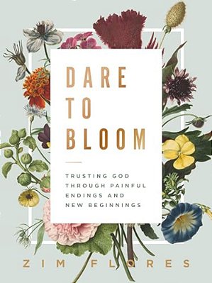 Dare To Bloom: Trusting God Through Painful Endings And New Beginnings - The Perfect Christian Graduation Gift To Celebrate Your Grad-..