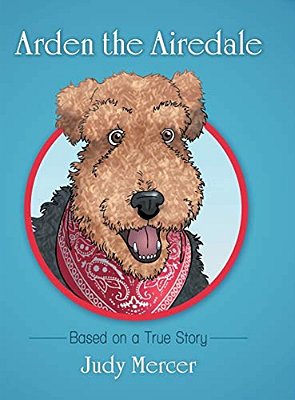 Arden The Airedale: Based On A True Story-..