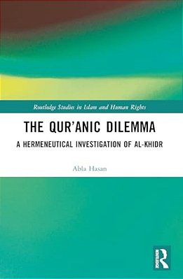 The Qur'Anic Dilemma: A Hermeneutical Investigation Of Al-Khidr-..