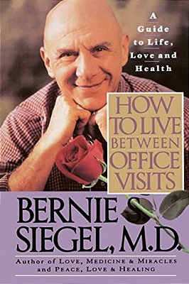 How To Live Between Office Visits: A Guide To Life, Love And Health-..