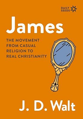 James: The Movement From Casual Religion To Real Christianity-..