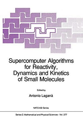 Supercomputer Algorithms For Reactivity, Dynamics And Kinetics Of Small Molecules-..