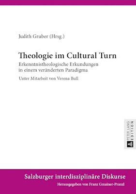 Theologie Im Cultural Turn: Erkenntnistheologische Erkundungen In Einem Veraenderten Paradigma- Unter Mitarbeit Von Verena Bull-..