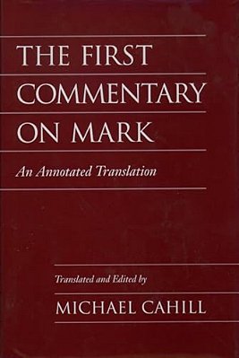 The First Commentary On Mark: An Annotated Translation-..