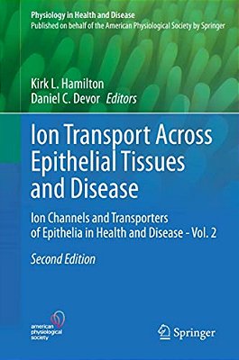Ion Transport Across Epithelial Tissues And Disease: Ion Channels And Transporters Of Epithelia In Health And Disease - Vol. 2-..