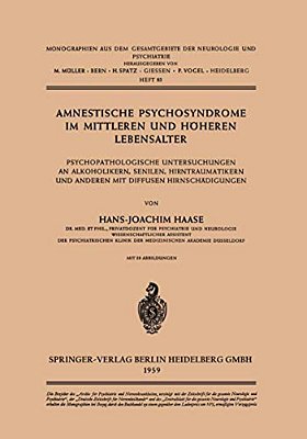 Amnestische Psychosyndrome Im Mittleren Und Höheren Lebensalter: Psychopathologische Untersuchungen An Alkoholikern, Senilen, Hirntraumatikern Und And-..